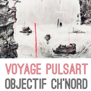 VOYAGE PULSART - OBJECTIF CH’NORD